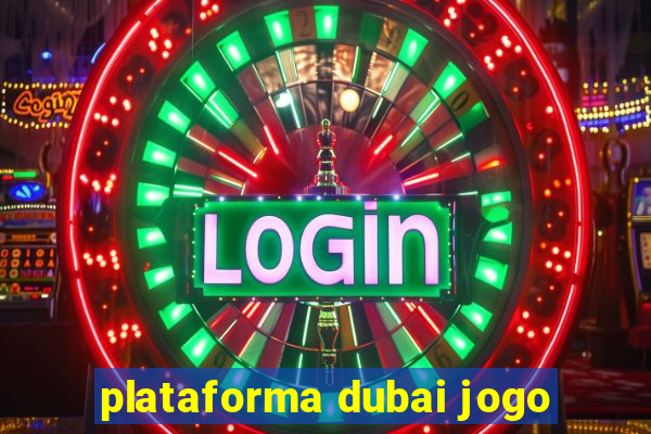 plataforma dubai jogo